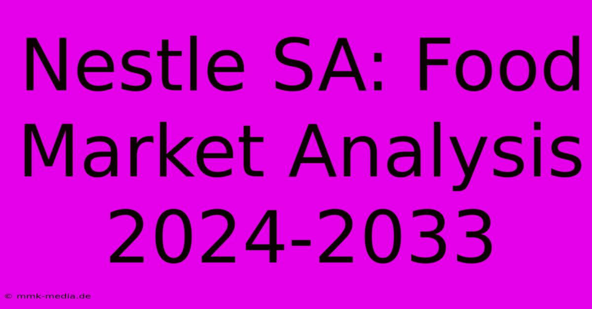 Nestle SA: Food Market Analysis 2024-2033