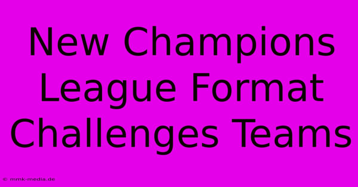 New Champions League Format Challenges Teams