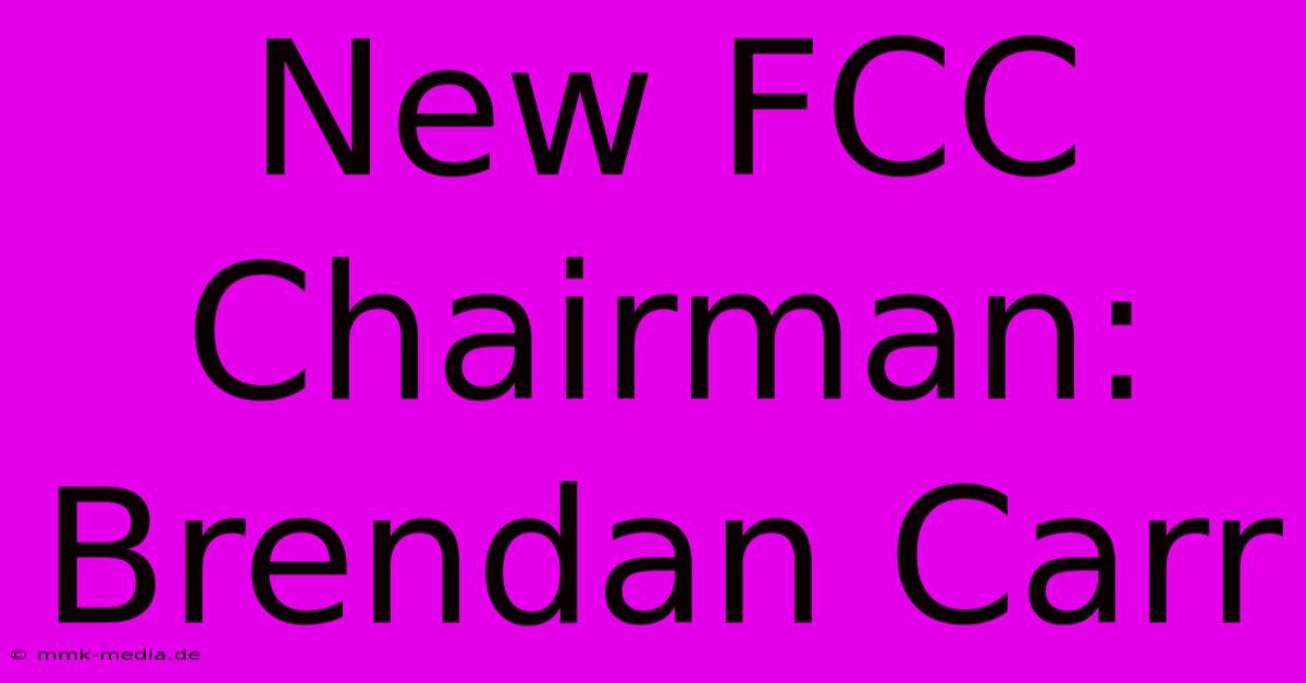 New FCC Chairman: Brendan Carr