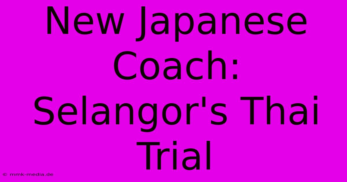 New Japanese Coach: Selangor's Thai Trial