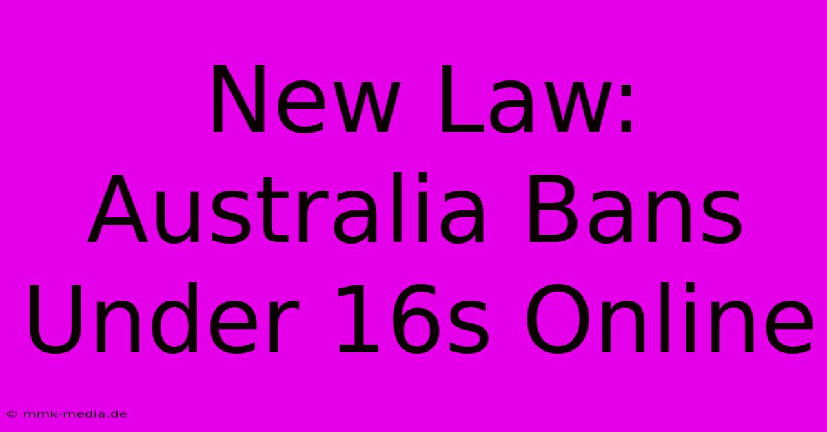 New Law: Australia Bans Under 16s Online