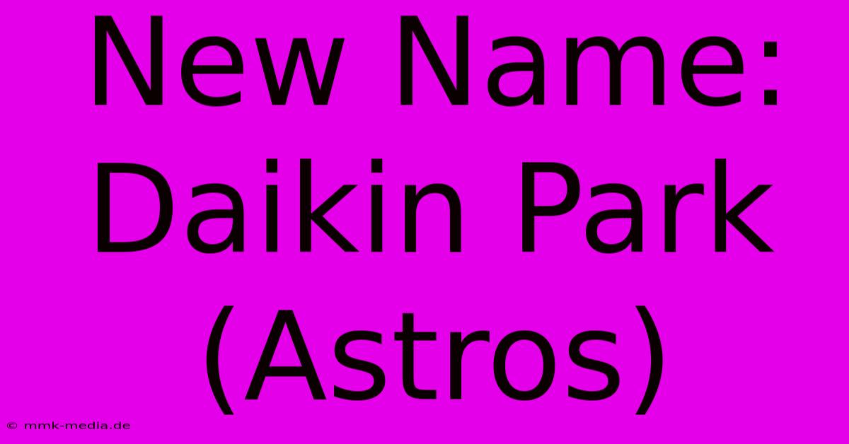 New Name: Daikin Park (Astros)