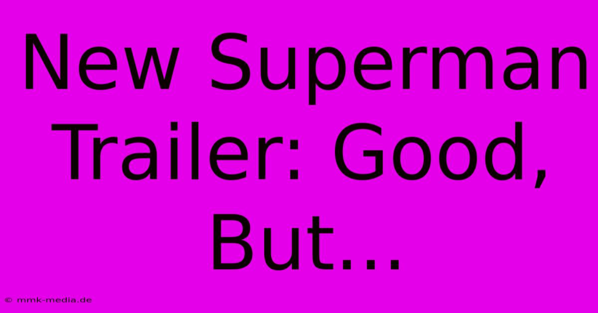 New Superman Trailer: Good, But...