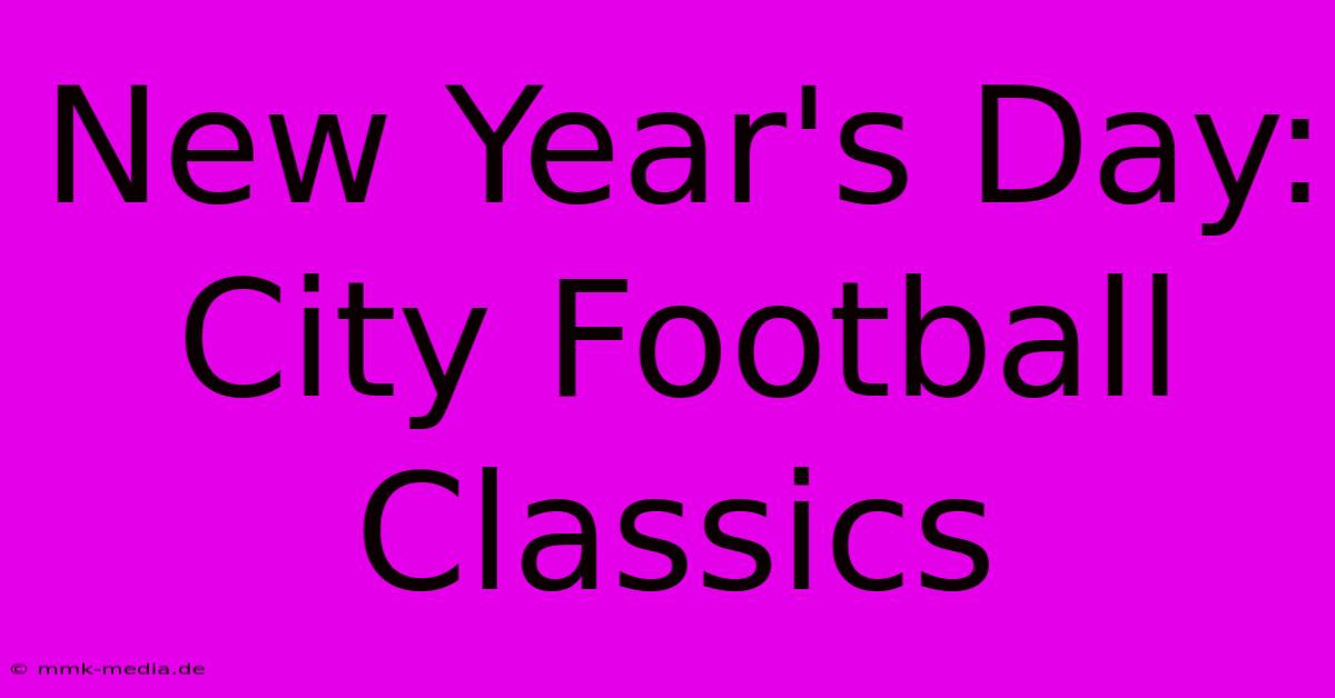 New Year's Day: City Football Classics