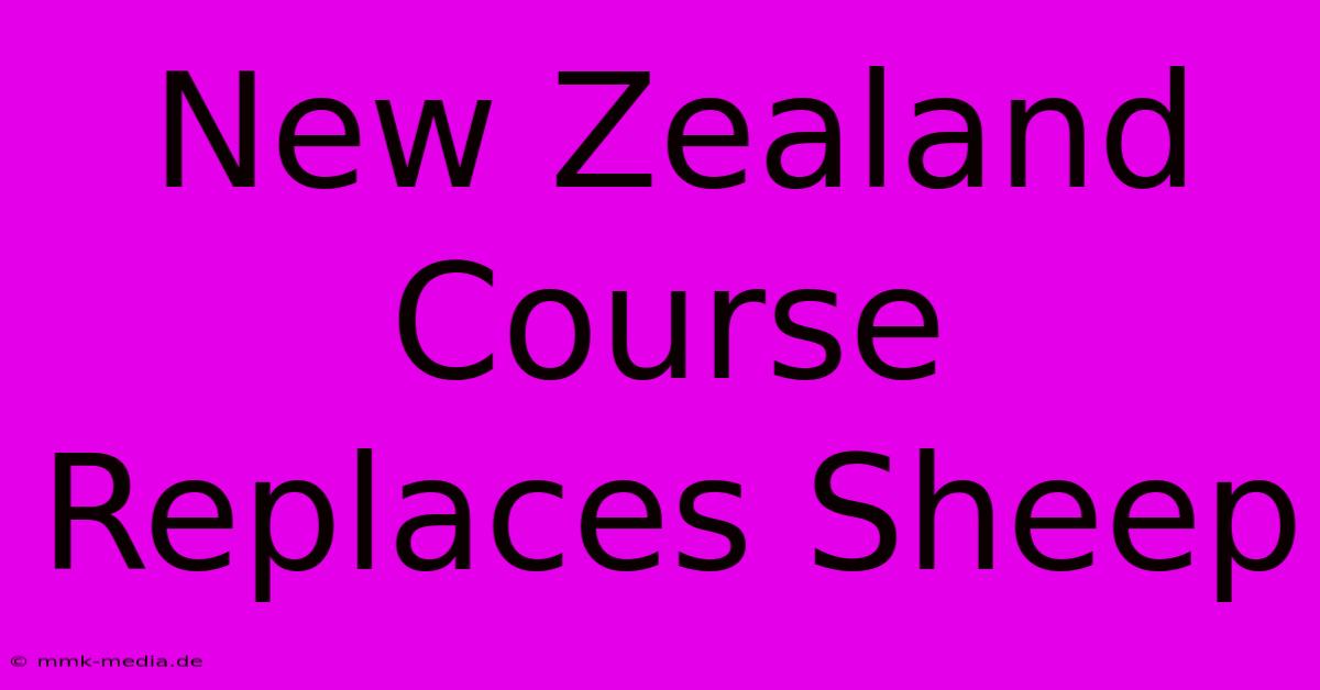 New Zealand Course Replaces Sheep