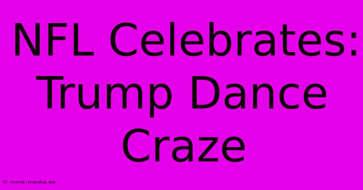 NFL Celebrates: Trump Dance Craze