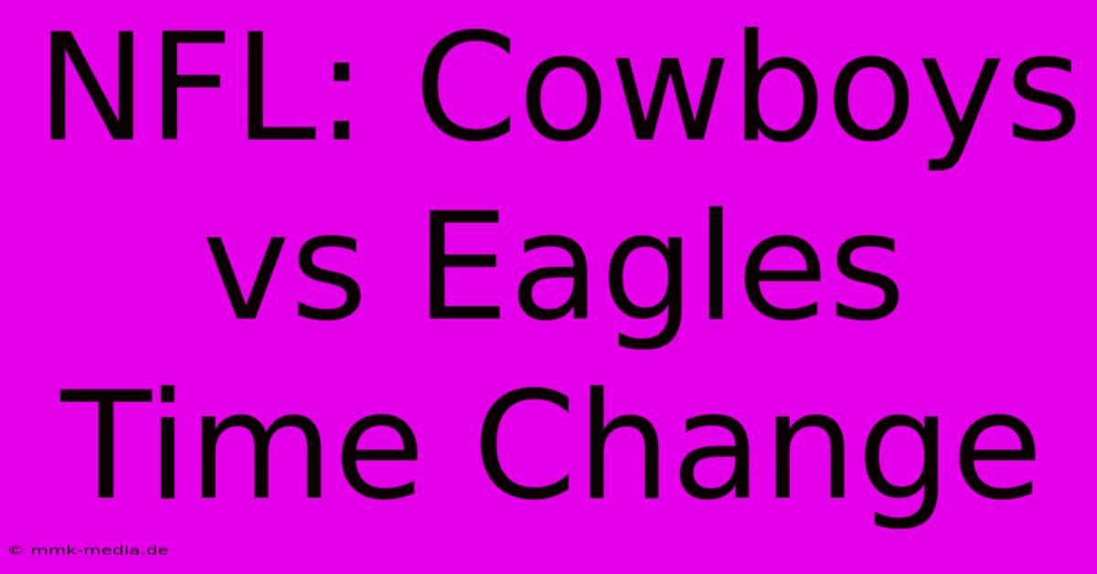 NFL: Cowboys Vs Eagles Time Change