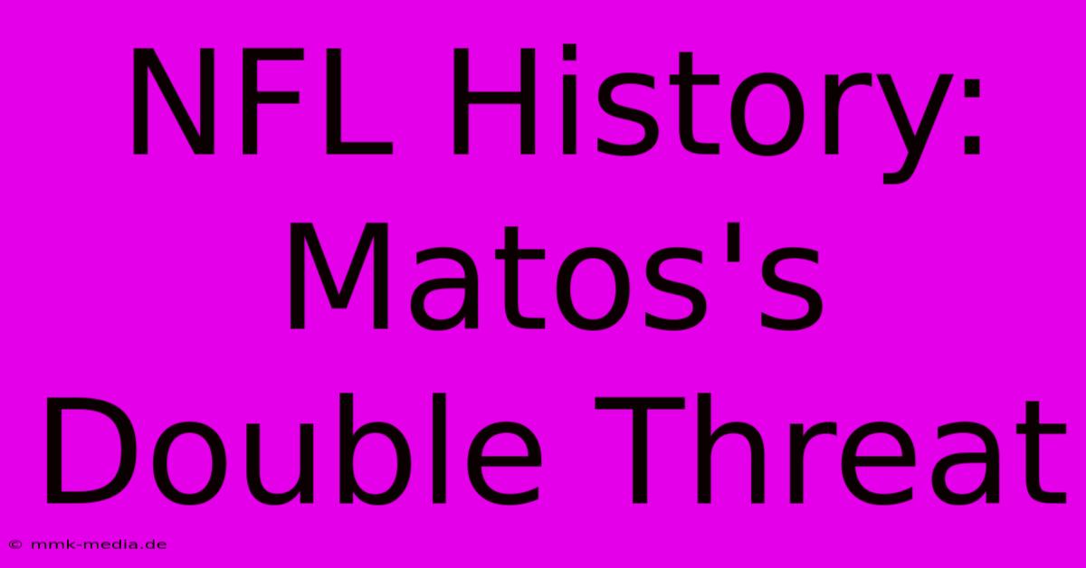 NFL History: Matos's Double Threat