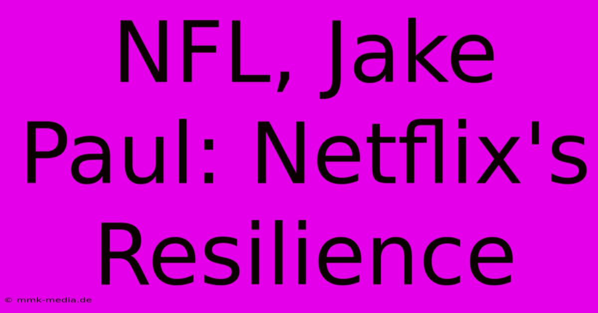 NFL, Jake Paul: Netflix's Resilience