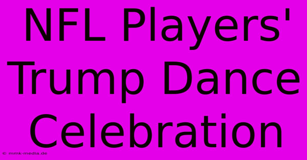 NFL Players' Trump Dance Celebration