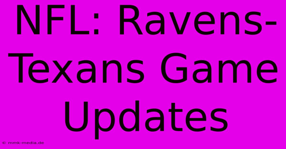 NFL: Ravens-Texans Game Updates