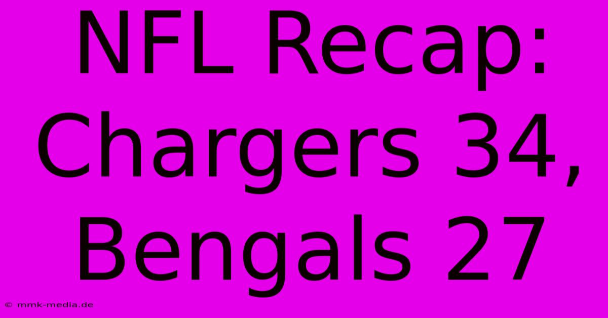 NFL Recap: Chargers 34, Bengals 27