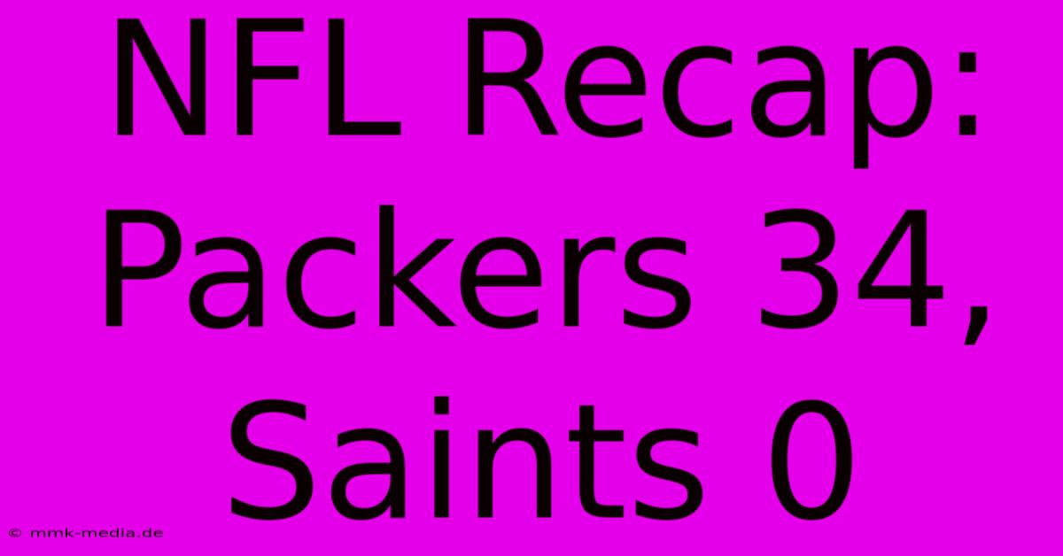 NFL Recap: Packers 34, Saints 0