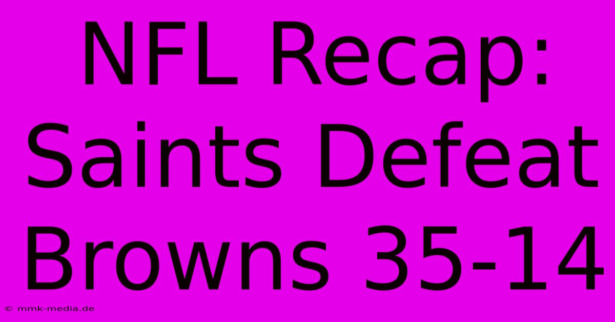 NFL Recap: Saints Defeat Browns 35-14