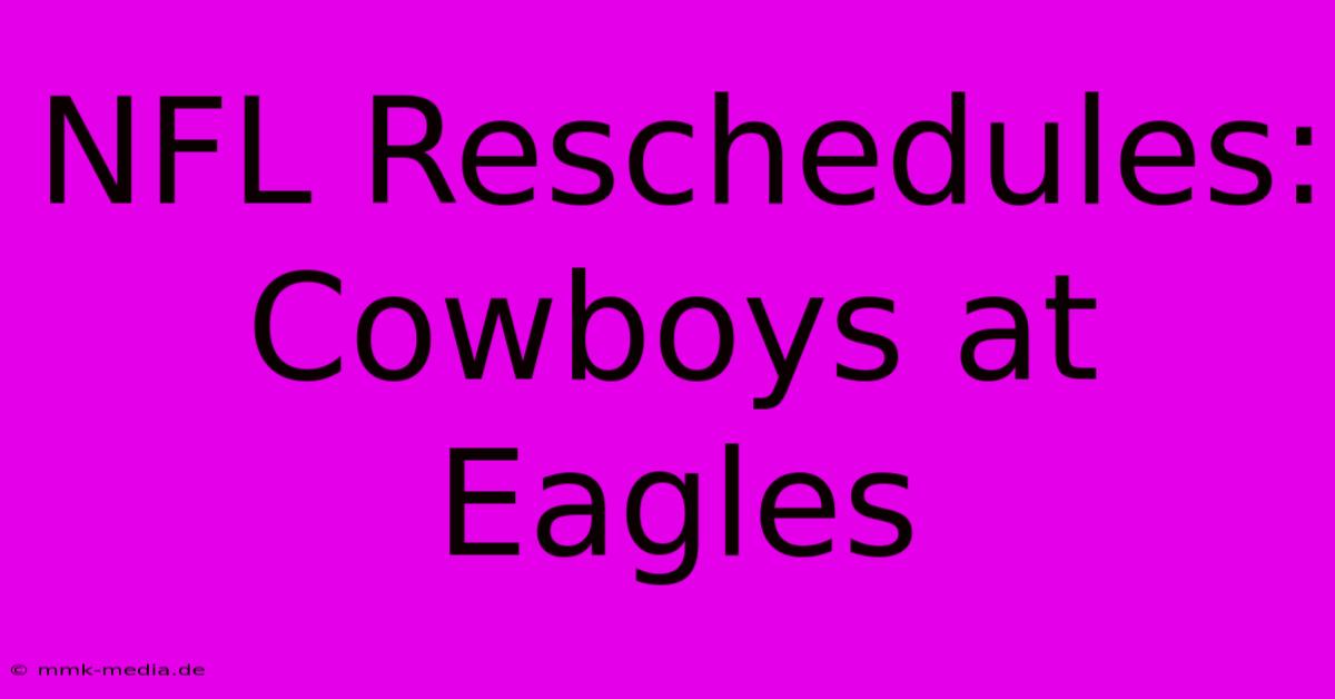 NFL Reschedules: Cowboys At Eagles