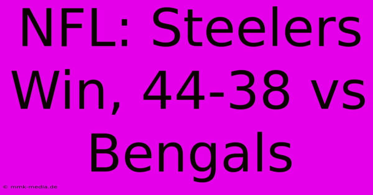 NFL: Steelers Win, 44-38 Vs Bengals