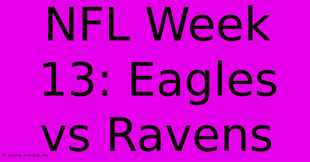 NFL Week 13: Eagles Vs Ravens