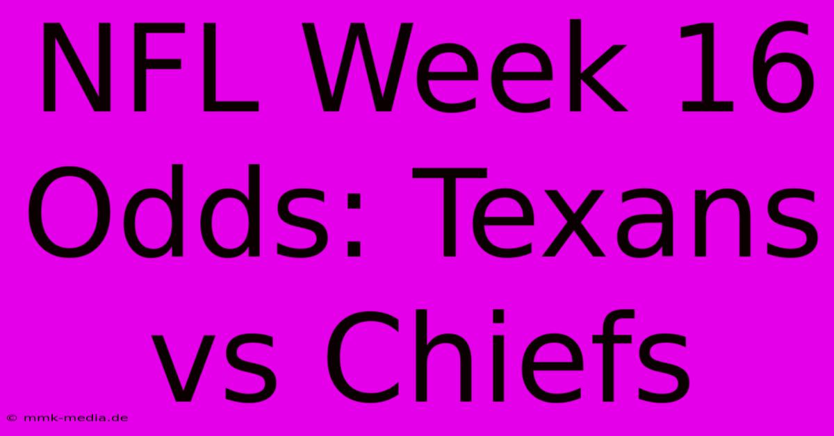 NFL Week 16 Odds: Texans Vs Chiefs