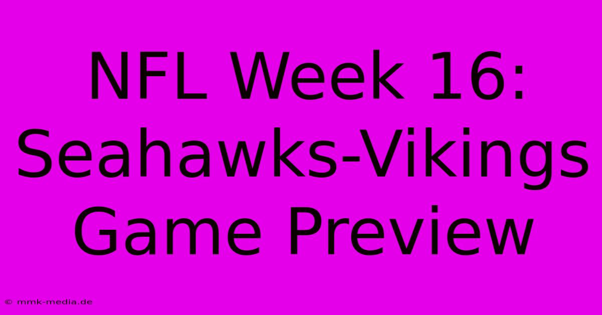 NFL Week 16: Seahawks-Vikings Game Preview