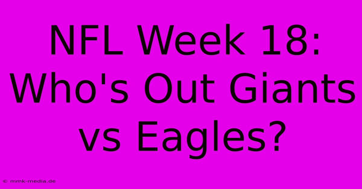 NFL Week 18: Who's Out Giants Vs Eagles?