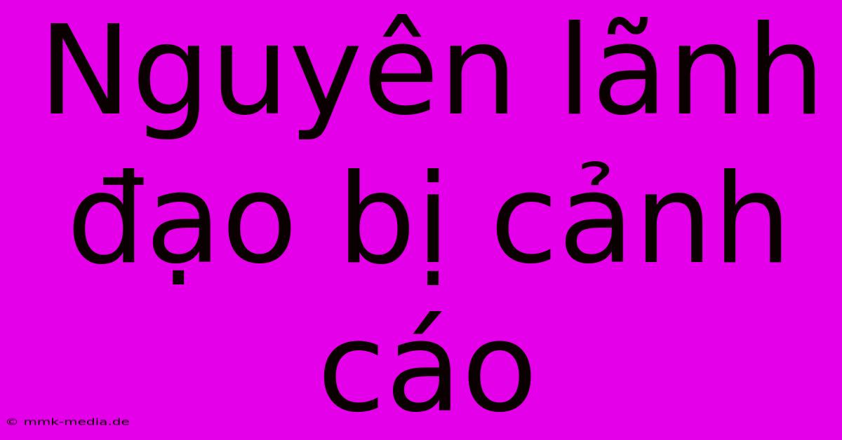 Nguyên Lãnh Đạo Bị Cảnh Cáo