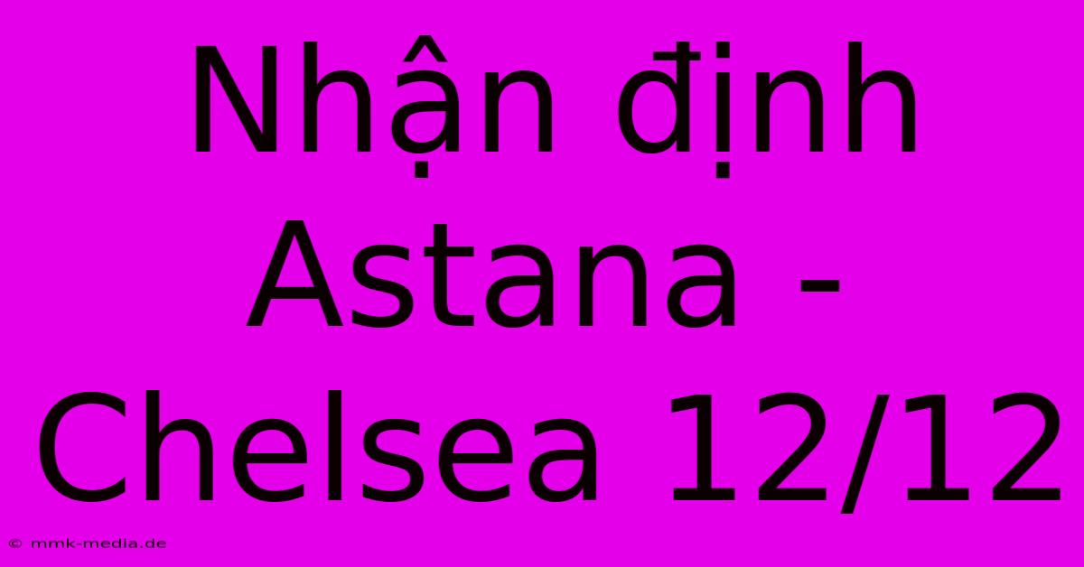 Nhận Định Astana - Chelsea 12/12