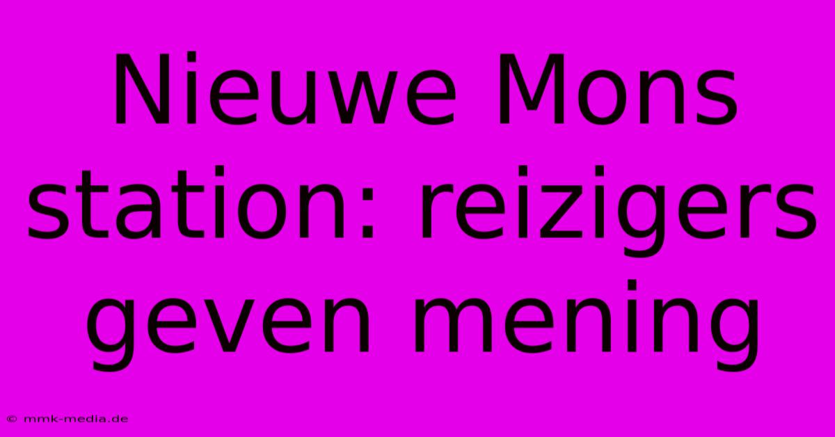 Nieuwe Mons Station: Reizigers Geven Mening