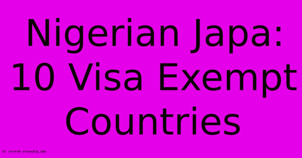 Nigerian Japa: 10 Visa Exempt Countries