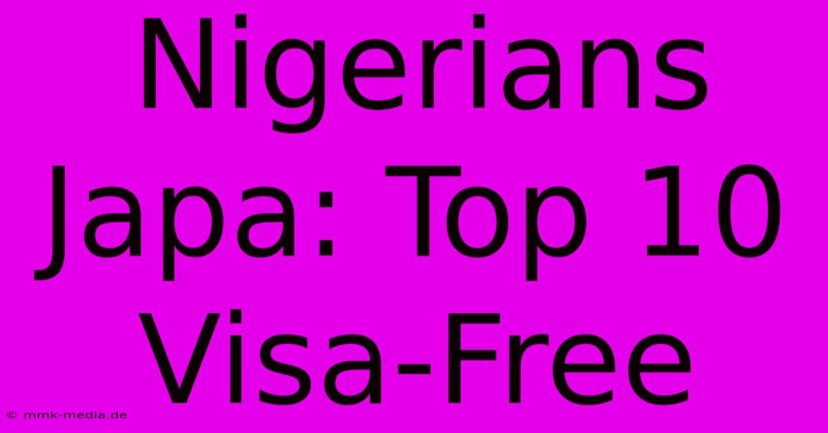 Nigerians Japa: Top 10 Visa-Free