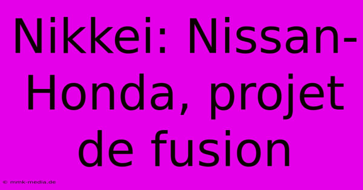 Nikkei: Nissan-Honda, Projet De Fusion