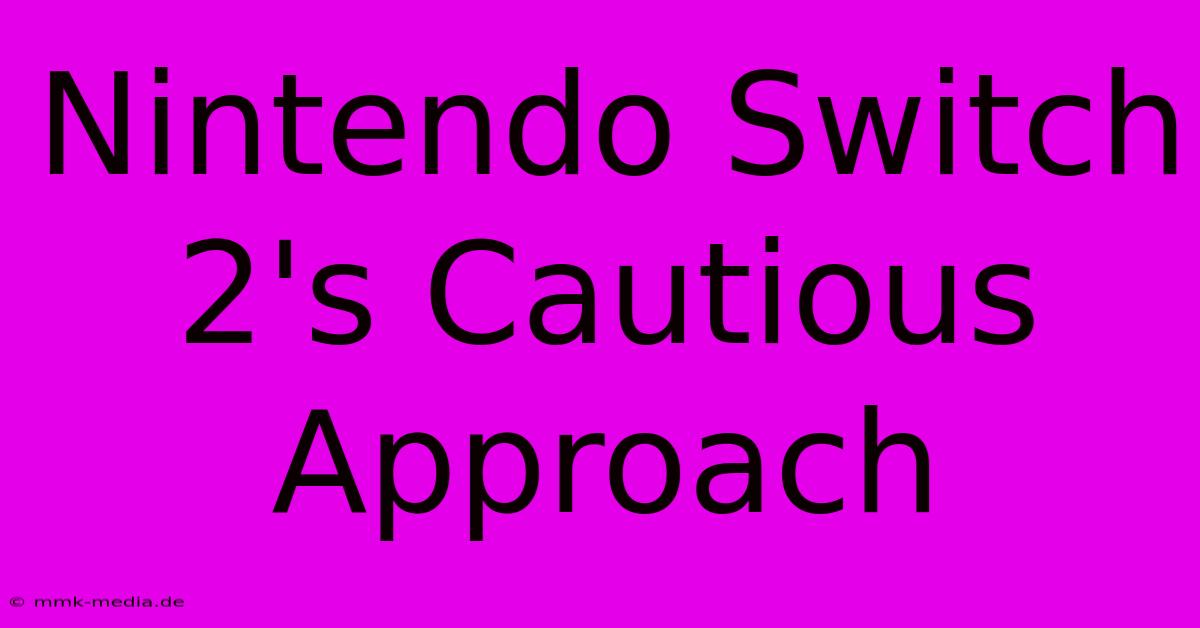 Nintendo Switch 2's Cautious Approach