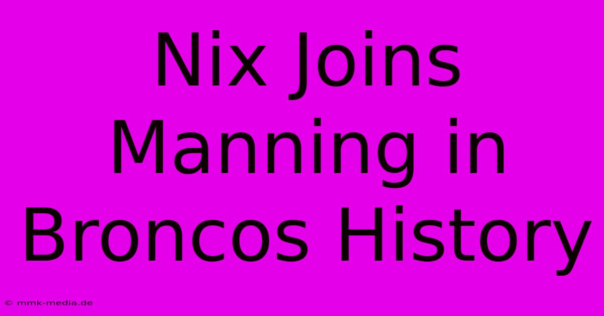 Nix Joins Manning In Broncos History