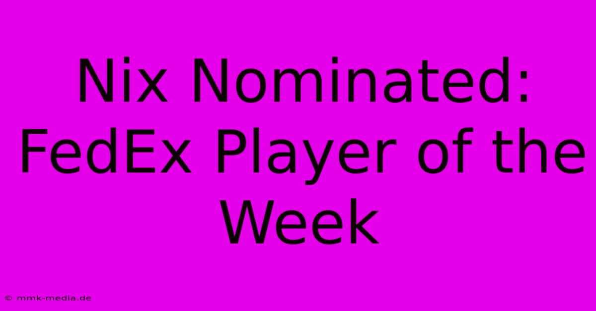 Nix Nominated: FedEx Player Of The Week