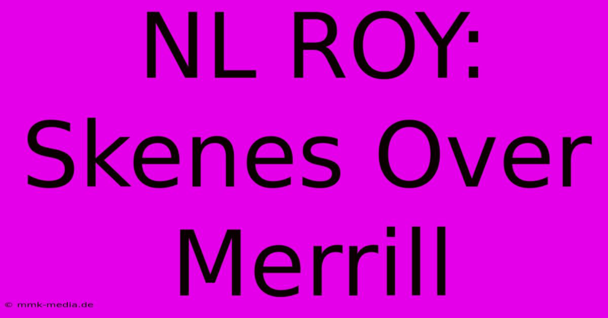 NL ROY: Skenes Over Merrill