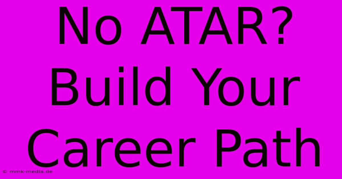 No ATAR? Build Your Career Path