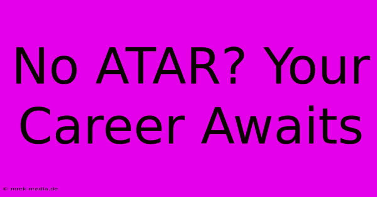 No ATAR? Your Career Awaits