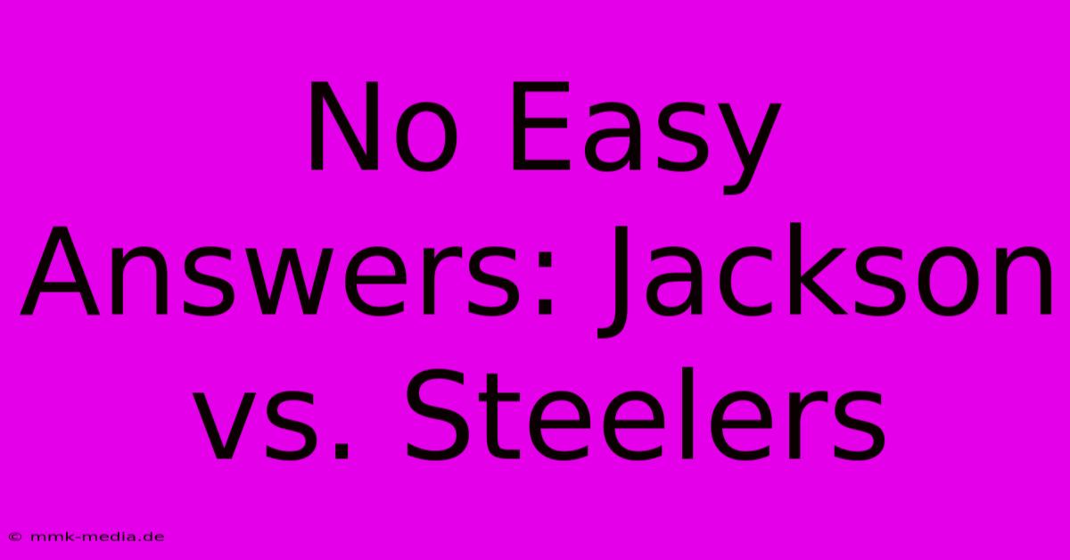 No Easy Answers: Jackson Vs. Steelers