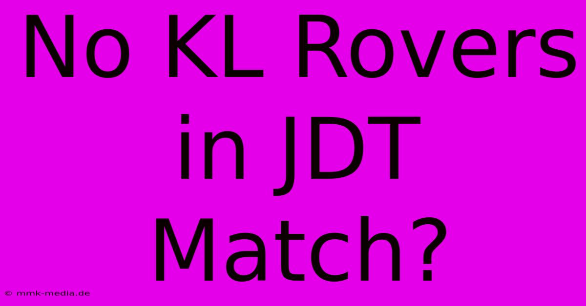 No KL Rovers In JDT Match?