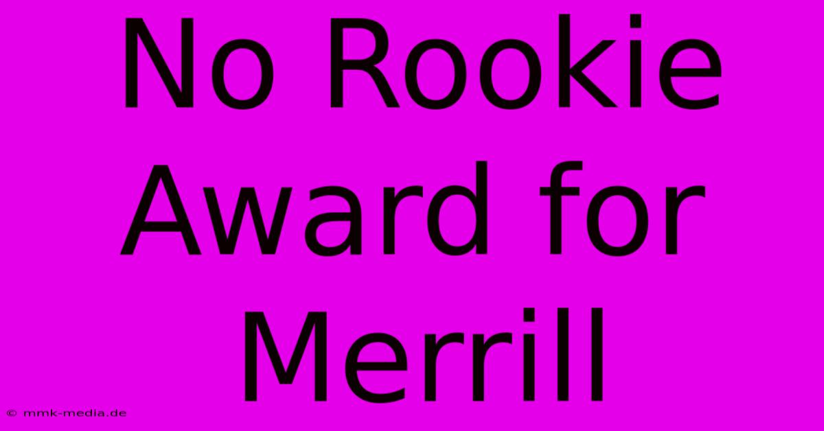 No Rookie Award For Merrill