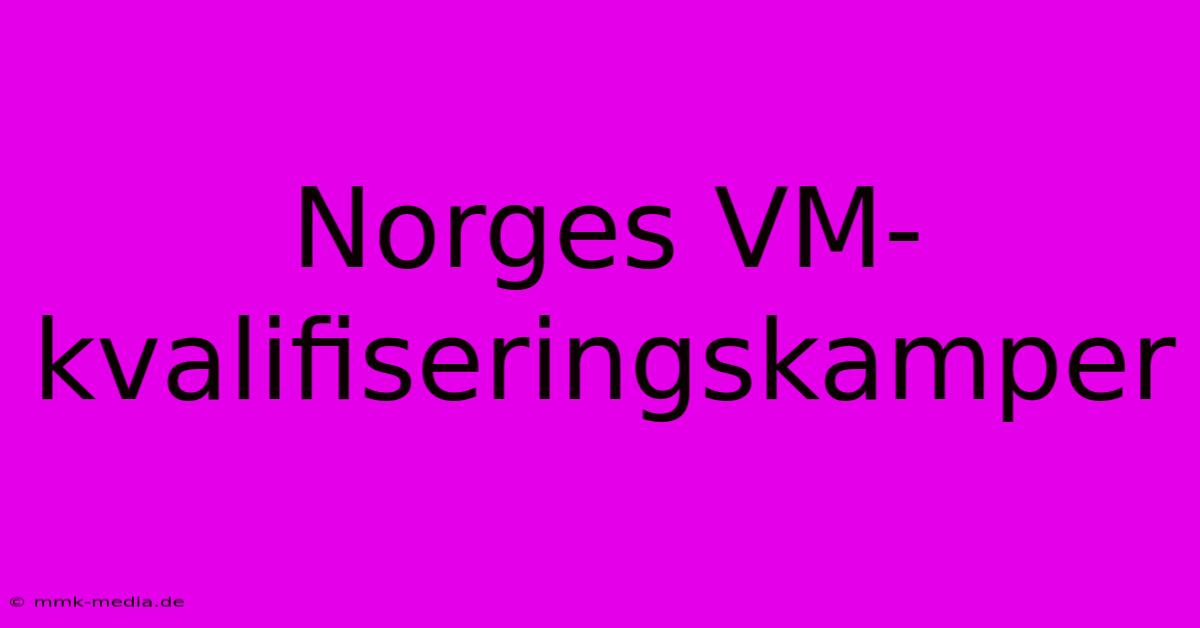 Norges VM-kvalifiseringskamper