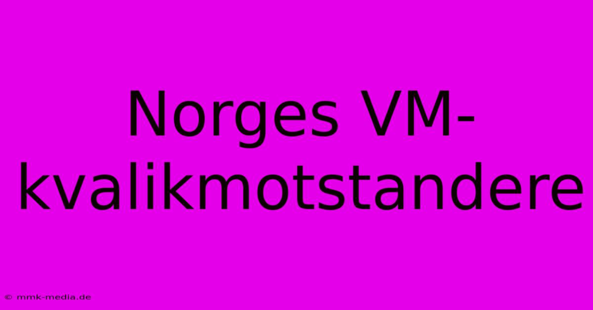 Norges VM-kvalikmotstandere