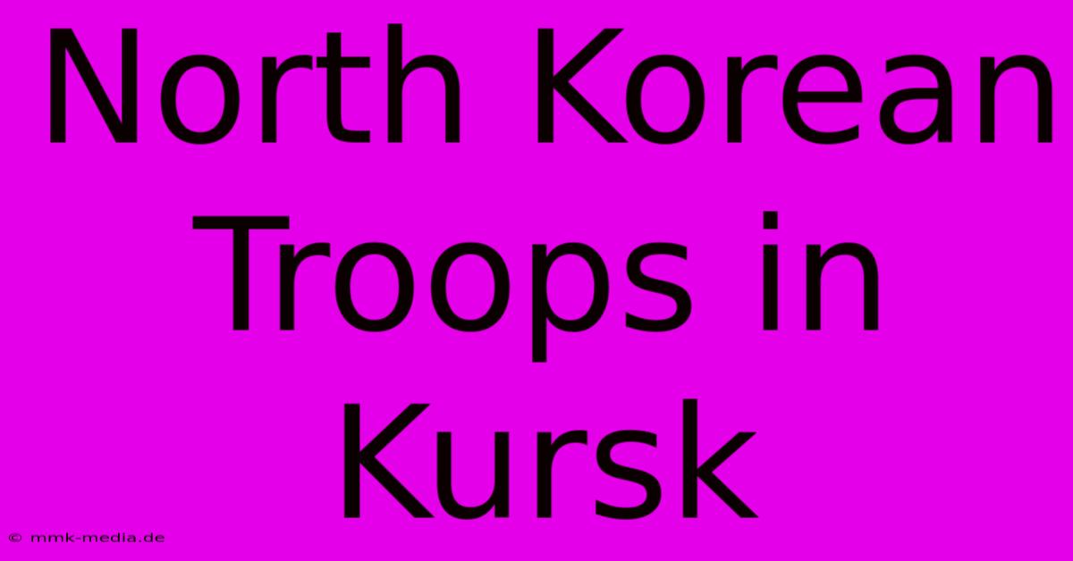 North Korean Troops In Kursk