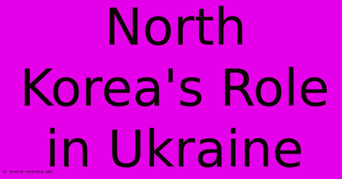 North Korea's Role In Ukraine