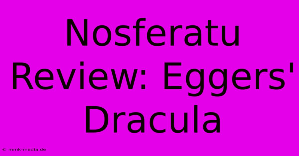 Nosferatu Review: Eggers' Dracula