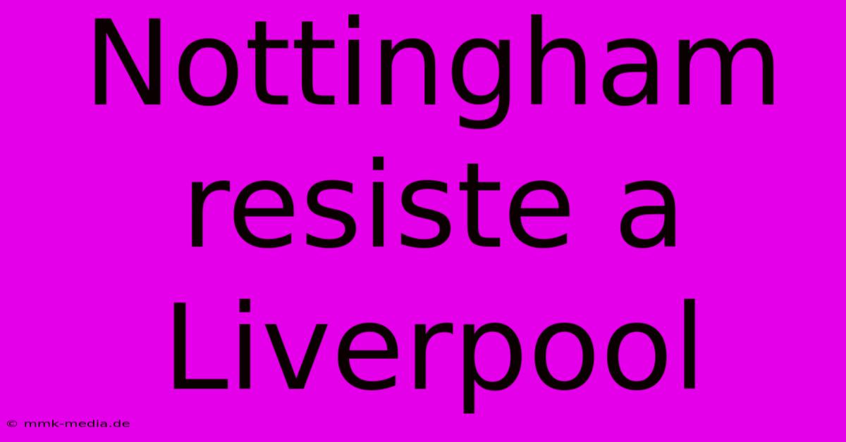 Nottingham Resiste A Liverpool