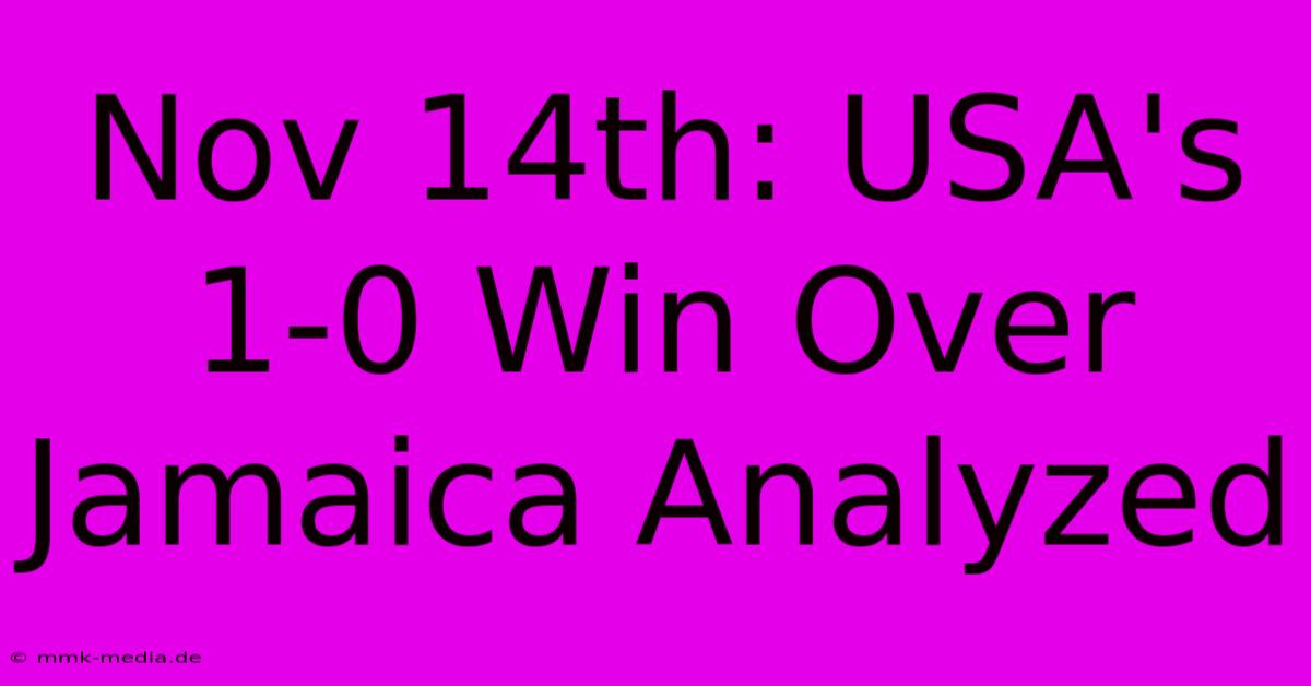 Nov 14th: USA's 1-0 Win Over Jamaica Analyzed