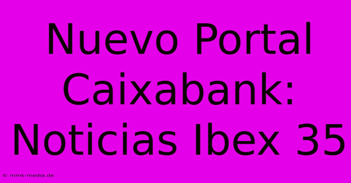 Nuevo Portal Caixabank: Noticias Ibex 35