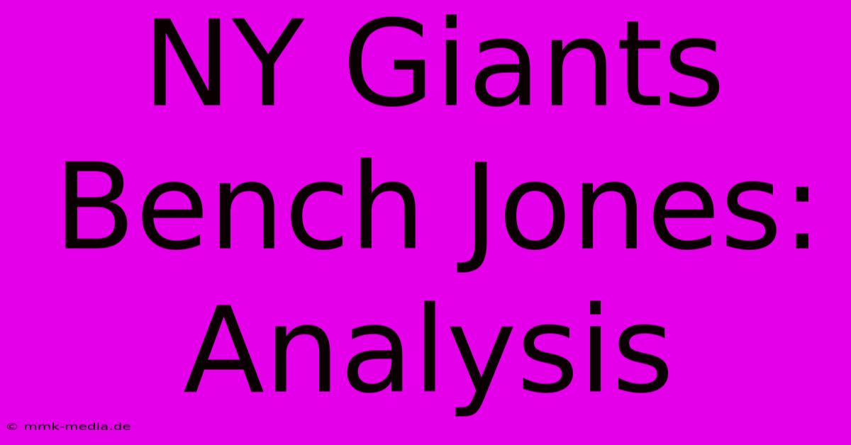 NY Giants Bench Jones: Analysis