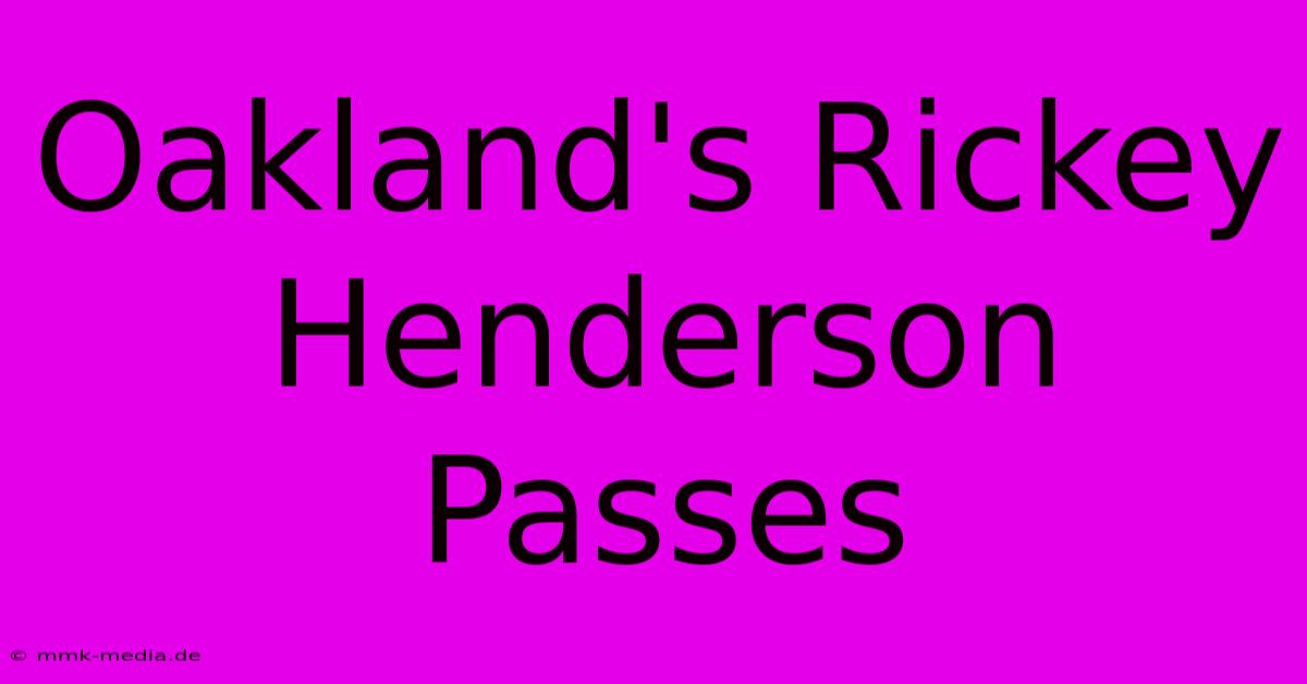 Oakland's Rickey Henderson Passes