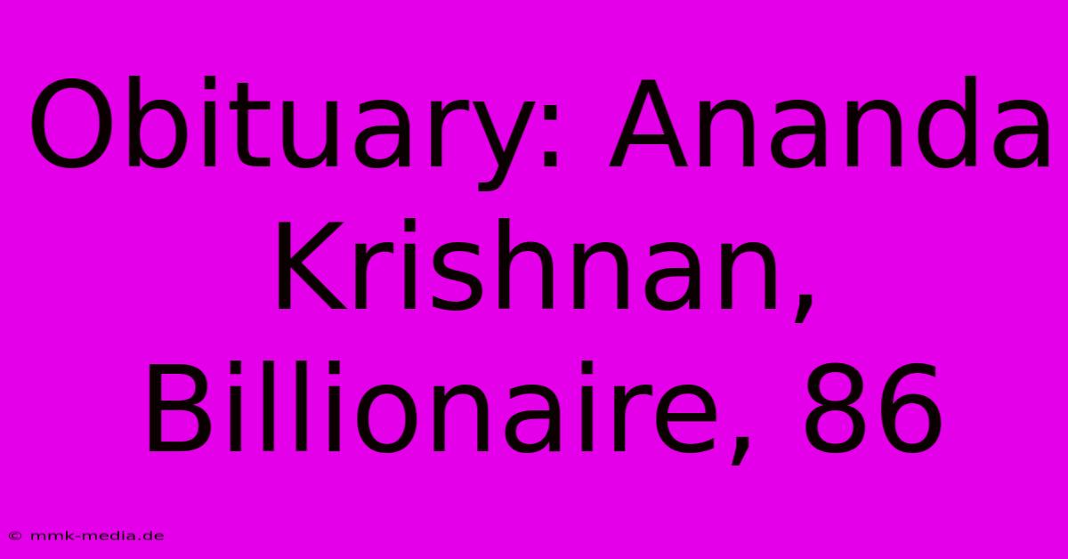 Obituary: Ananda Krishnan, Billionaire, 86